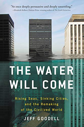 Book cover of The Water Will Come - Rising Seas, Sinking Cities, and the Remaking of the Civilized World